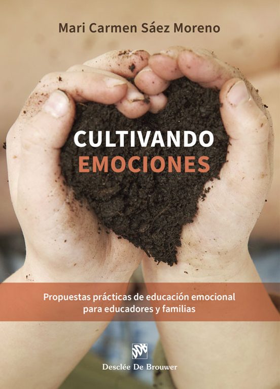 Cultivando Emociones. Propuestas Prácticas De Educación Emocional Para Educadores Y Familias