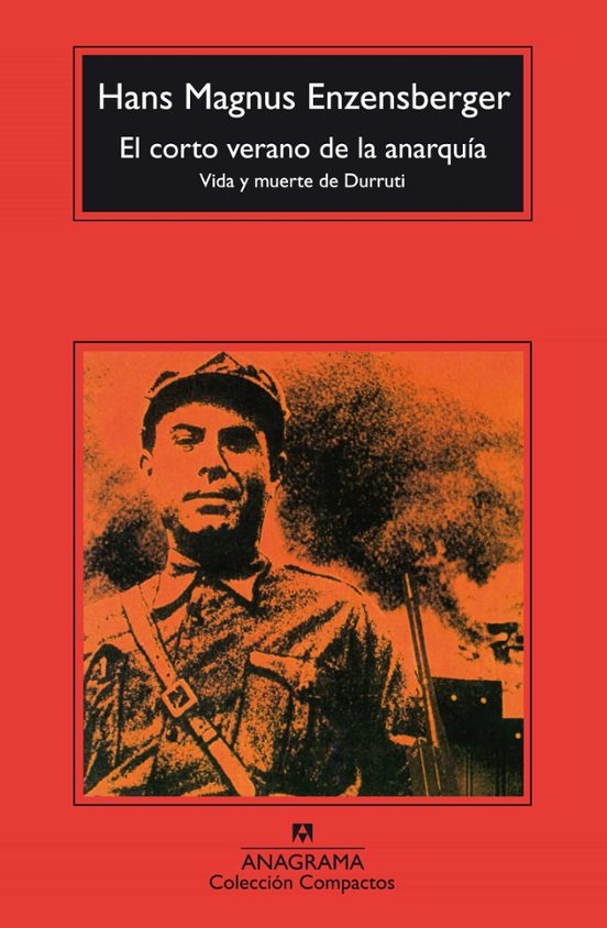 El Corto Verano De La Anarquia: Vida Y Muerte De Durruti
