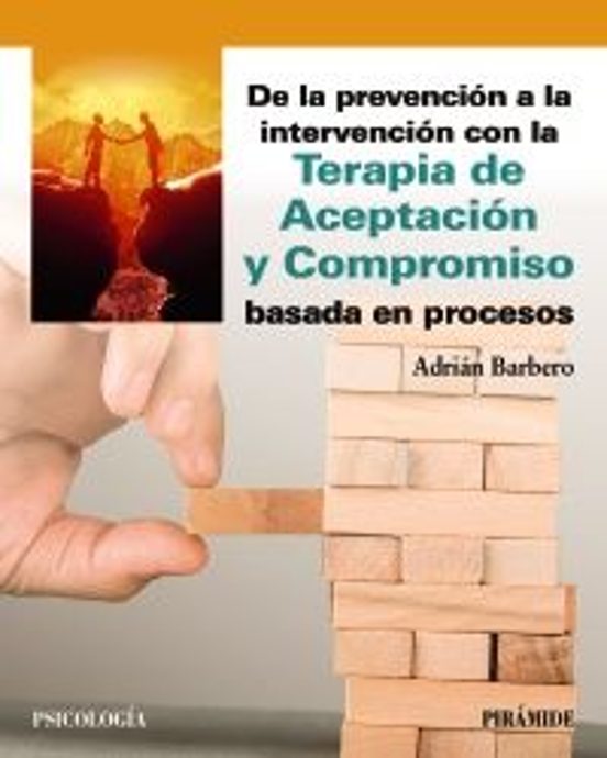 De La Prevención A La Intervención Con La Terapia De Aceptación Y Compromiso Basada En Procesos
