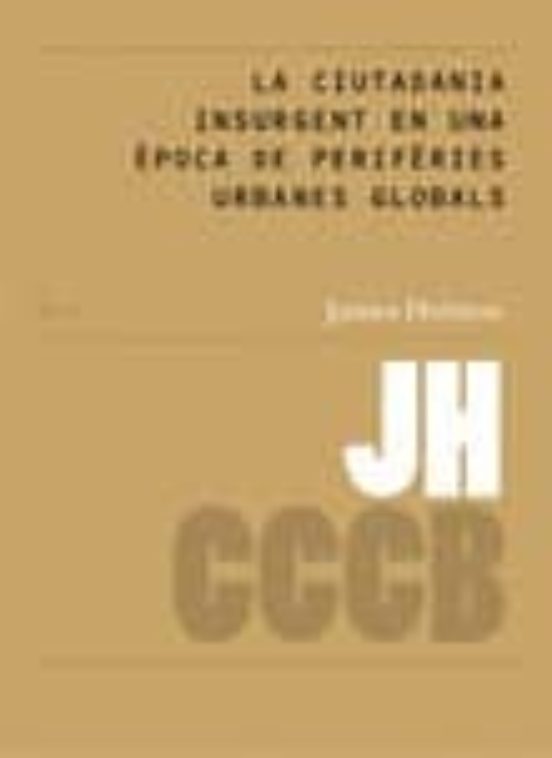 La Ciutadania Insurgent En Una Epoca De Periferies Urbanes Global S