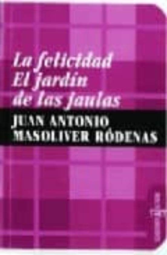 La Felicidad. El Jardín De Las Jaulas