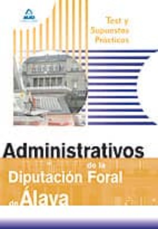 Administrativos De La Diputación Foral De Álava. Test Y Supuestos Prácticos