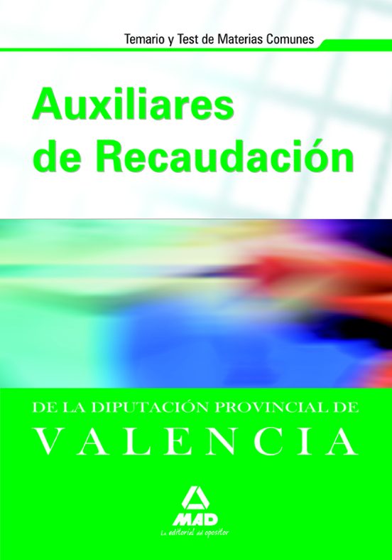 Auxiliares De Recaudación De La Diputación Provincial De Valencia. Temario Y Test De Materias Comunes