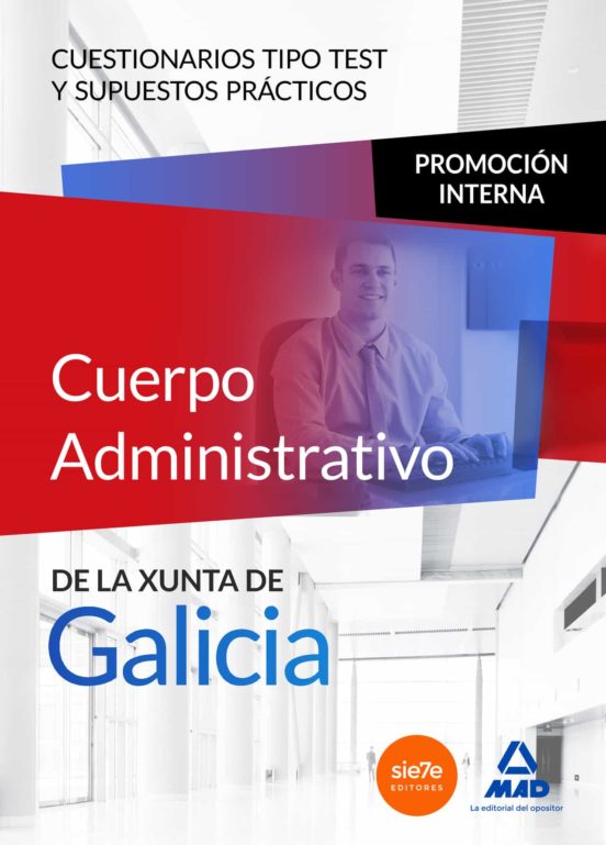 Cuerpo Administrativo De La Xunta De Galicia. Promoción Interna. Cuestionarios Tipo Test Y Supuestos Prácticos