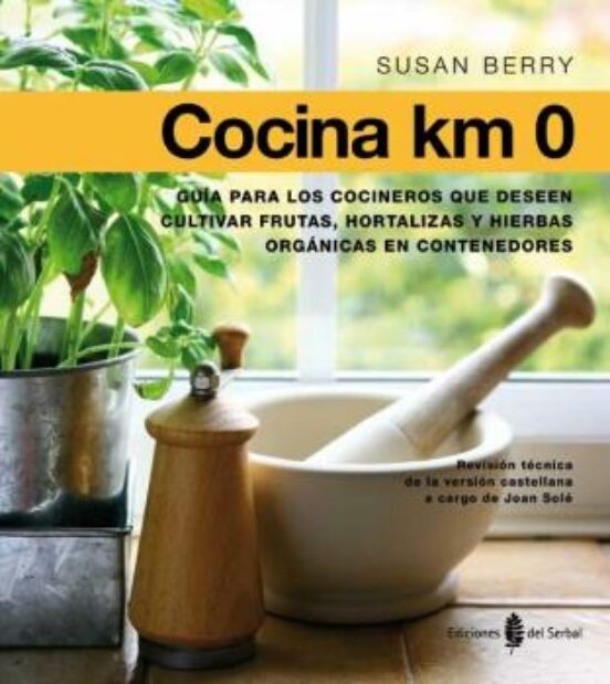 Cocina Km 0: Guia Para Los Cocineros Que Deseen Cultivar Frutas Hortal