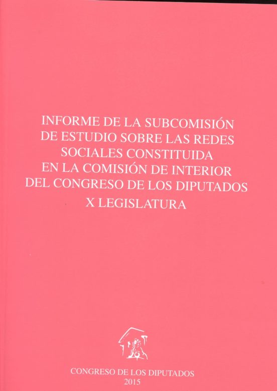 Informe De La Subcomisión De Estudio Sobre Las Redes Sociales Constituida En La Comisión De Interior Del Congreso De Los Diputados