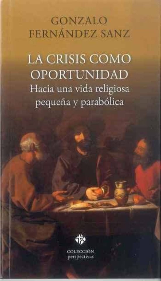 La Crisis Como Oportunidad: Hacia Una Vida Religiosa Pequeña Y Parabol