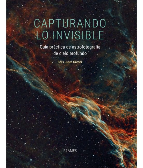 Capturando Lo Invisible. Guía Práctica De Astrofotografía De Ciel O Pr