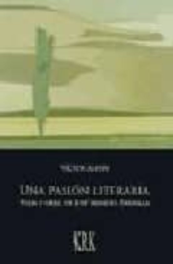Una Pasion Literaria. Vida Y Obra De Jose Manuel Parrilla
