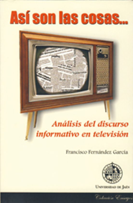 Así Son Las Cosas. Análisis Del Discurso Informativo En Televisión