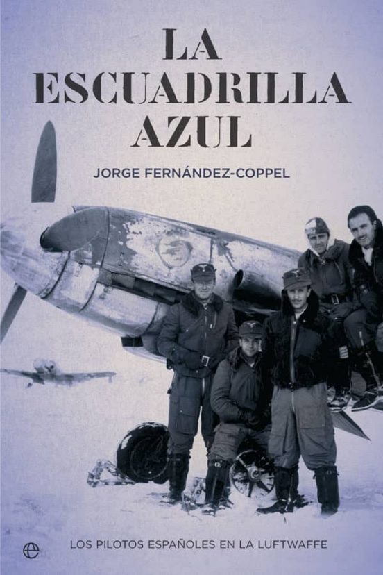 La Escuadrilla Azul: Los Pilotos Españoles en la Luftwaffe