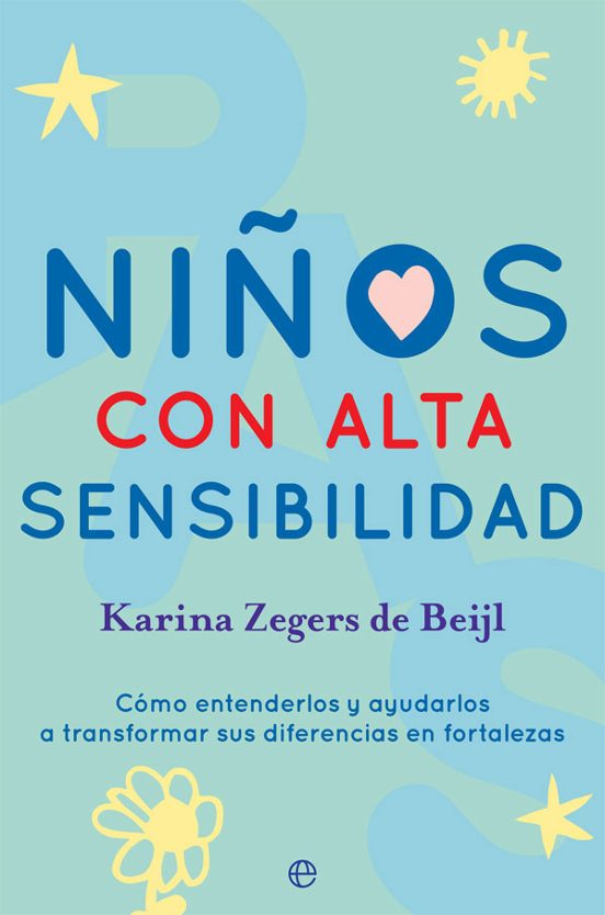 Niños Con Alta Sensibilidad: Como Entenderlos Y Ayudarlos A Transforma