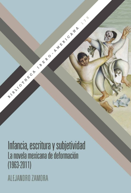 Infancia Escritura Y Subjetividad: La Novela Mexicana De Deformacion