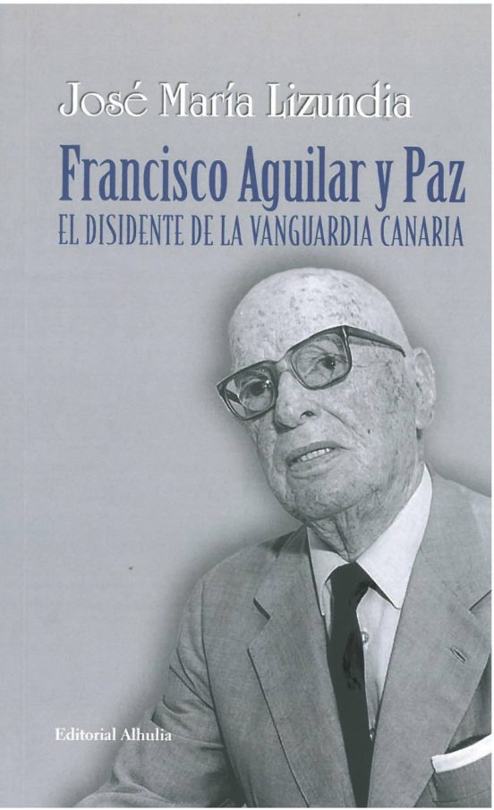 Francisco Aguilar Y Paz. El Disidente De La Vanguardia Canaria