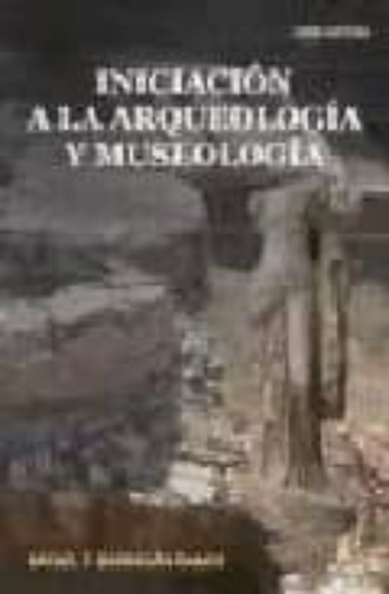 Iniciacion A La Arqueologia Y Museologia