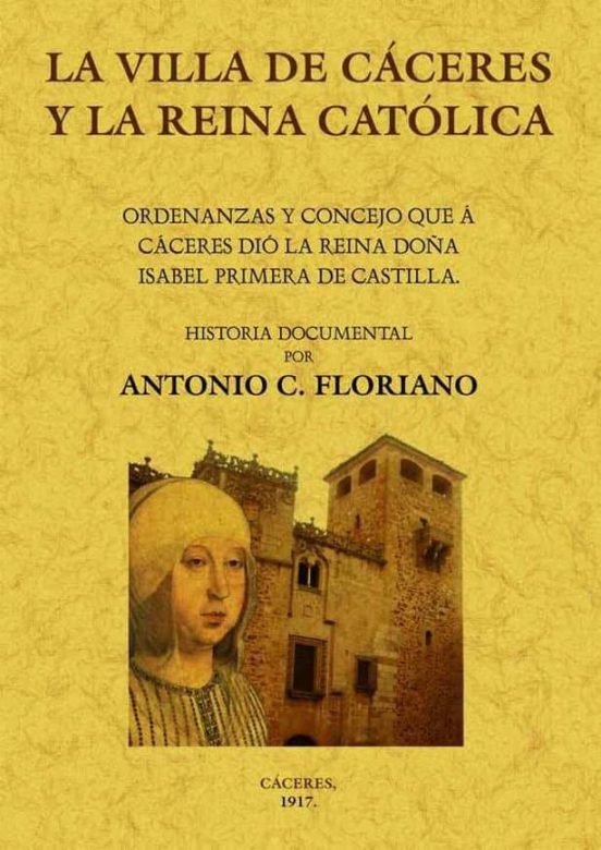 La Villa De Caceres Y La Reina Catolica: Ordenanzas Y Concejo