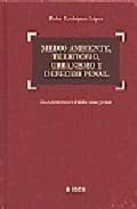 Medio Ambiente Territorio Urbanismo Y Derecho Penal. La Adminis Tracio