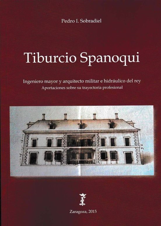 Tiburcio Spanoqui. Ingeriero Mayor Y Arquitecto Militar E Hidráulico Del Rey. Aportaciones Sobre Su Trayectoria Profesional