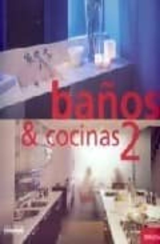 Baños Y Cocinas 2: Mirada Al Interior = Baths And Kitchens 2: Ins Ide