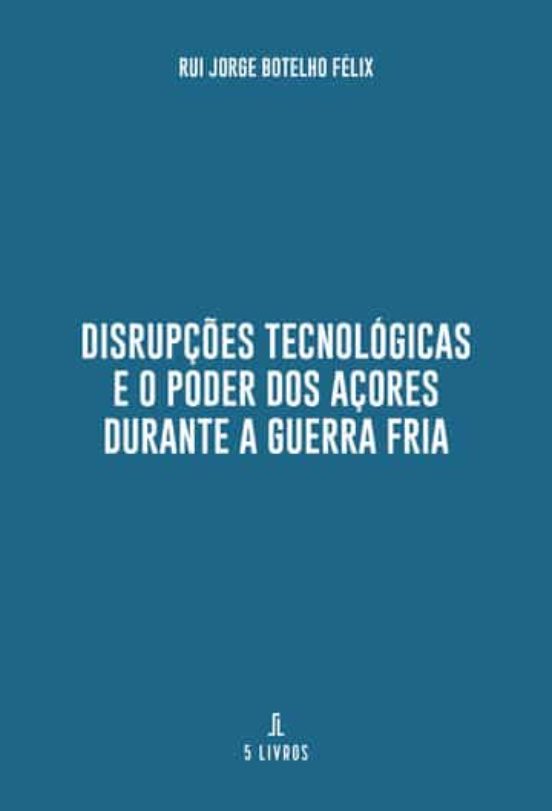 Disrupçoes Tecnologicas E O Poder Dos Açores Durante A Guerra Fria