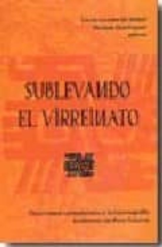 Sublevando El Virreinato: Documentos Contestarios A La Historiogr Afia
