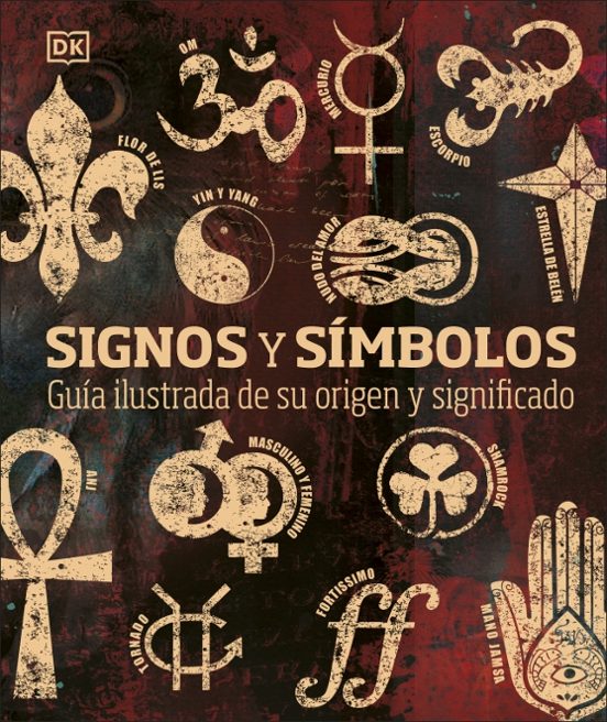 Signos Y Simbolos: Guia Ilustrada De Su Origen Y Significado