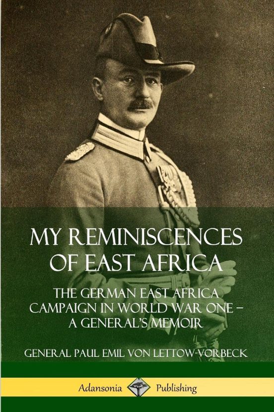 My Reminiscences Of East Africa: The German East Africa Campaign