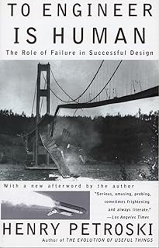To Engineer Is Human: The Role Of Failure In Successful Design