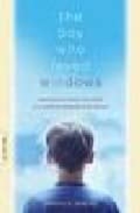 The Boy Who Loved Windows: Opening The Heart And Mind Of A Child Threa