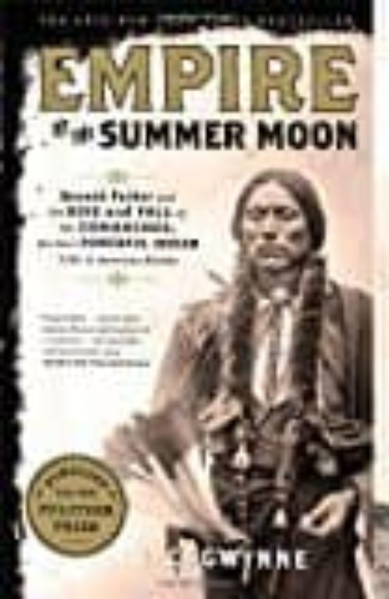 Empire Of The Summer Moon: Quanah Parker And The Rise And Fall Of The