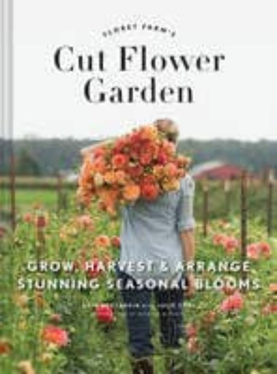 Floret Farm S Cut Flower Garden: Grow Harvest And Arrange Stunning Sea
