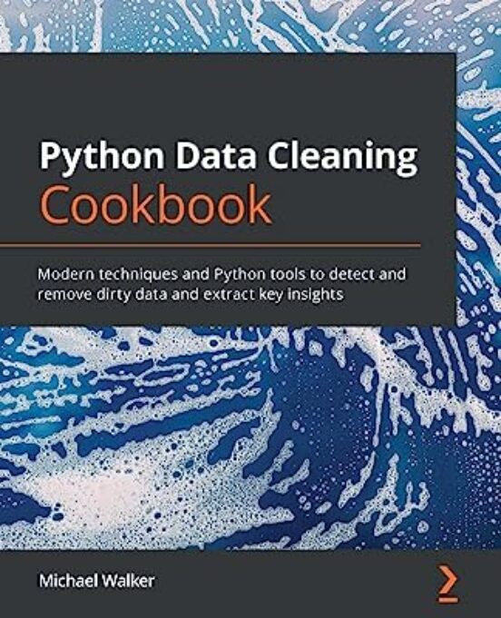 Python Data Cleaning Cookbook: Modern Techniques And Python Tools To D