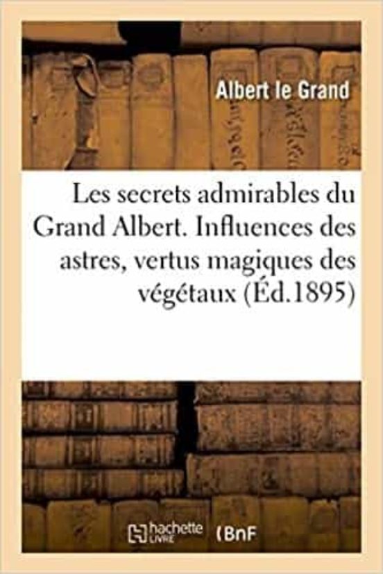 Les Secrets Admirables Du Grand Albert. Influences Des Astres Vertus M