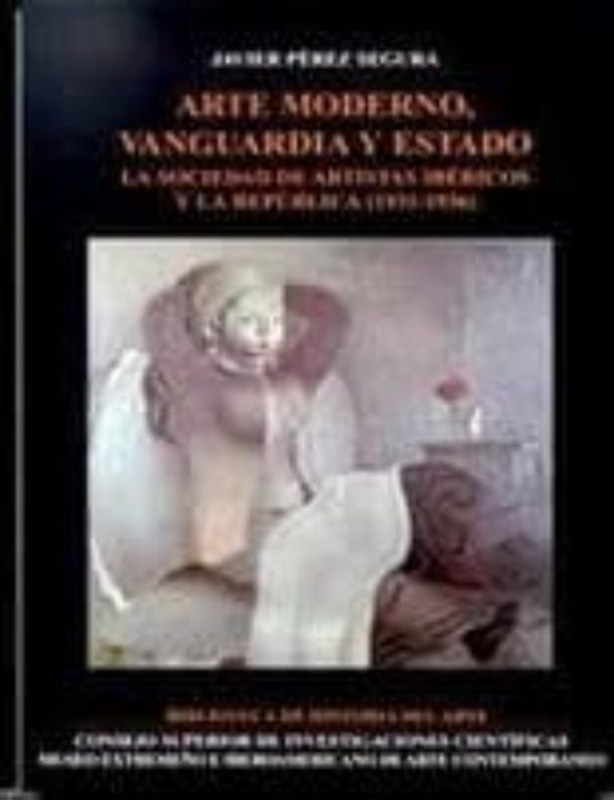 Arte Moderno Vanguardia Y Estado: La Sociedad De Artistas Iberic Os Y