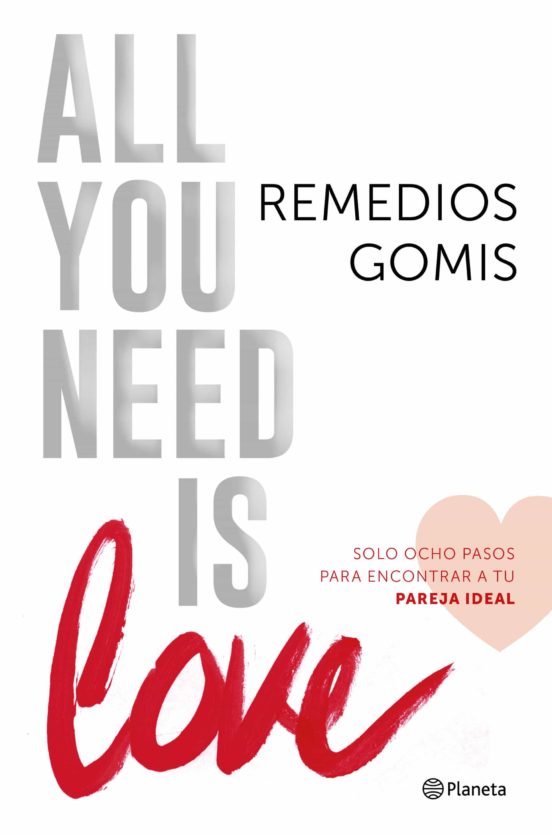 All You Need Is Love: Solo Ocho Pasos Para Encontrar A Tu Perfect Matc
