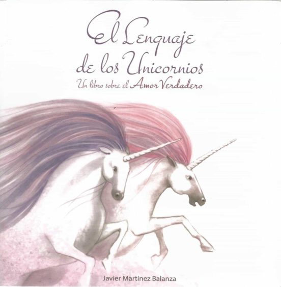 El Lenguaje de los Unicornios. Un Libro sobre el Amor Verdadero
