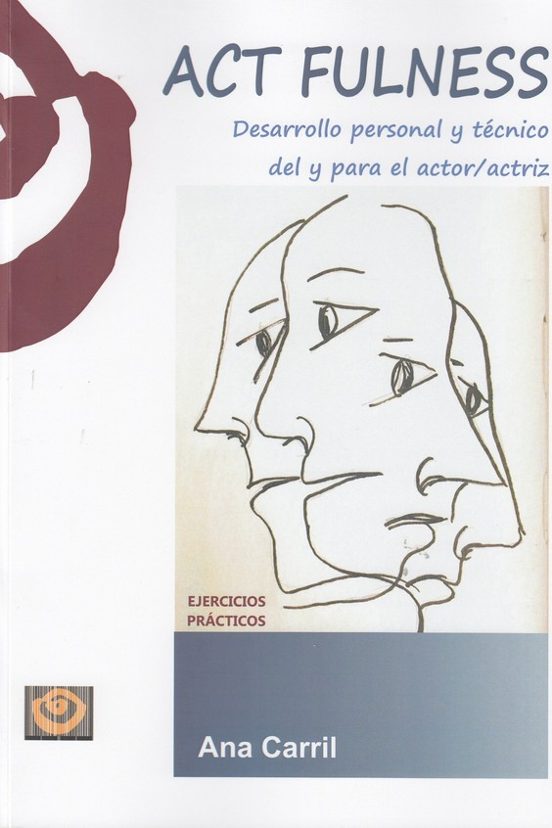 Act Fulness. Desarrollo Personal Y Tecnico Del Y Para El Actor/ac Triz