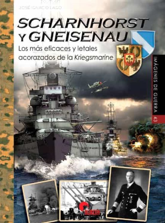 Scharnhorst Y Gneisenau. Los Más Eficaces Y Letales Acorazados De La K