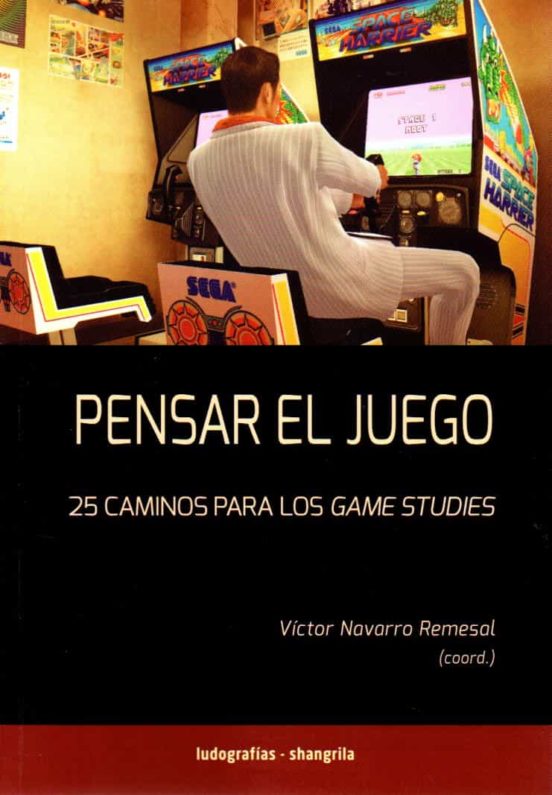 Pensar El Juego. 25 Caminos Para Los Games Studies