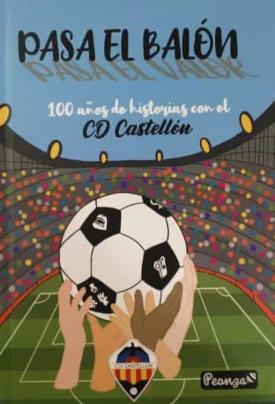 Pasa El Balon: 100 Años De Historia Con El Cd Castellon