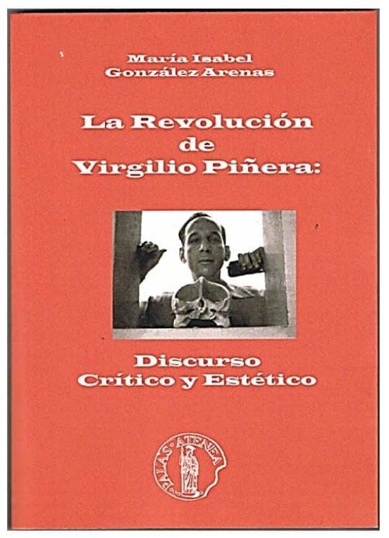 La Revolucion De Virgilio Piñera: Discurso Critico Y Estetico