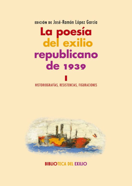 La Poesía Del Exilio Republicano De 1939 : Historiografias Resisten
