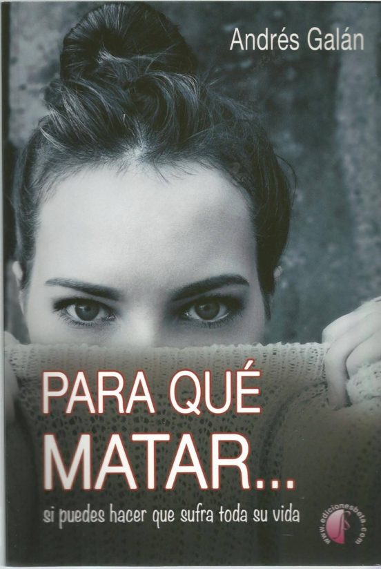 Para Que Matar: Si Puedes Hacer Que Sufra Toda Su Vida