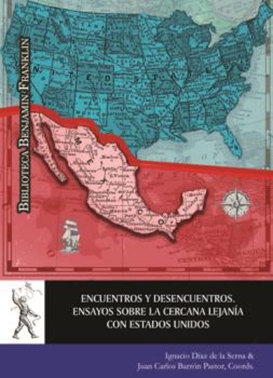 Encuentros Y Desencuentros. Ensayos Sobre La Cercana Lejanía Con Estados Unidos