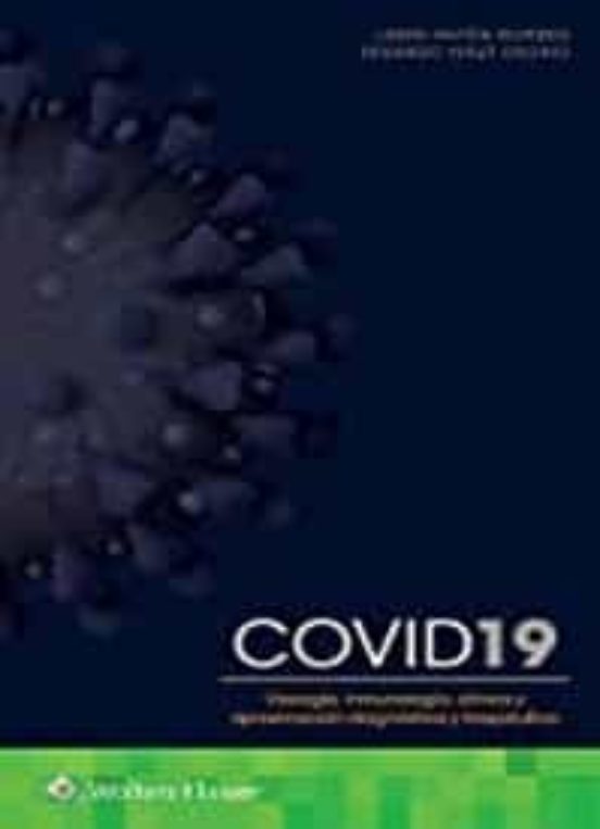 Covid 19. Virologia Inmunologia Clinica Y Aproximacion Diagnostica Y T