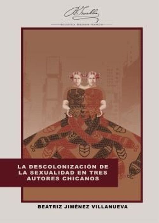 La Descolonización De La Sexualidad En Tres Autores Chicanos