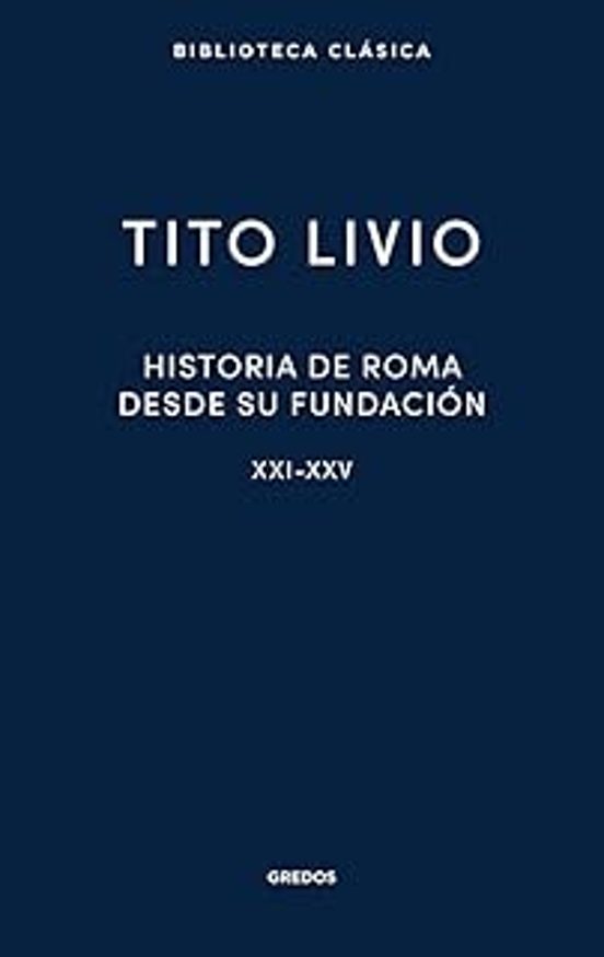 Historia De Roma Desde Su Fundación. Libros XXI-XXV