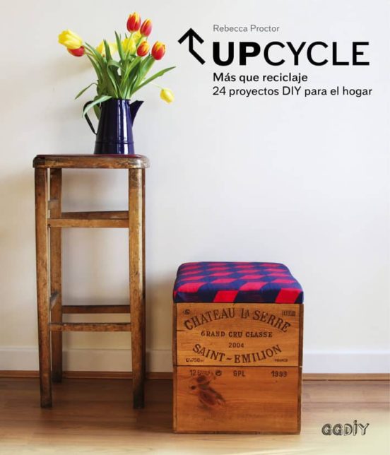 Upcycle: Mas Que Reciclaje: 24 Proyectos Diy Para El Hogar