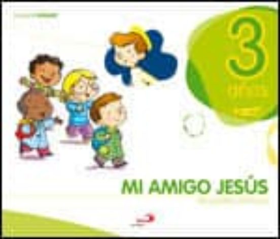 Religion: Mi Amigo Jesus 3 Años