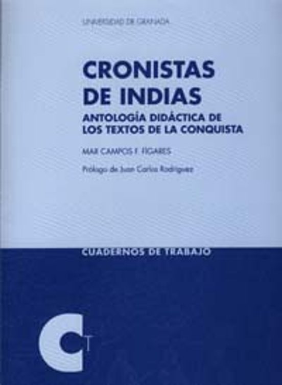 Cronistas De Indias: Antologia Didactica De Los Textos De La Conq Uist